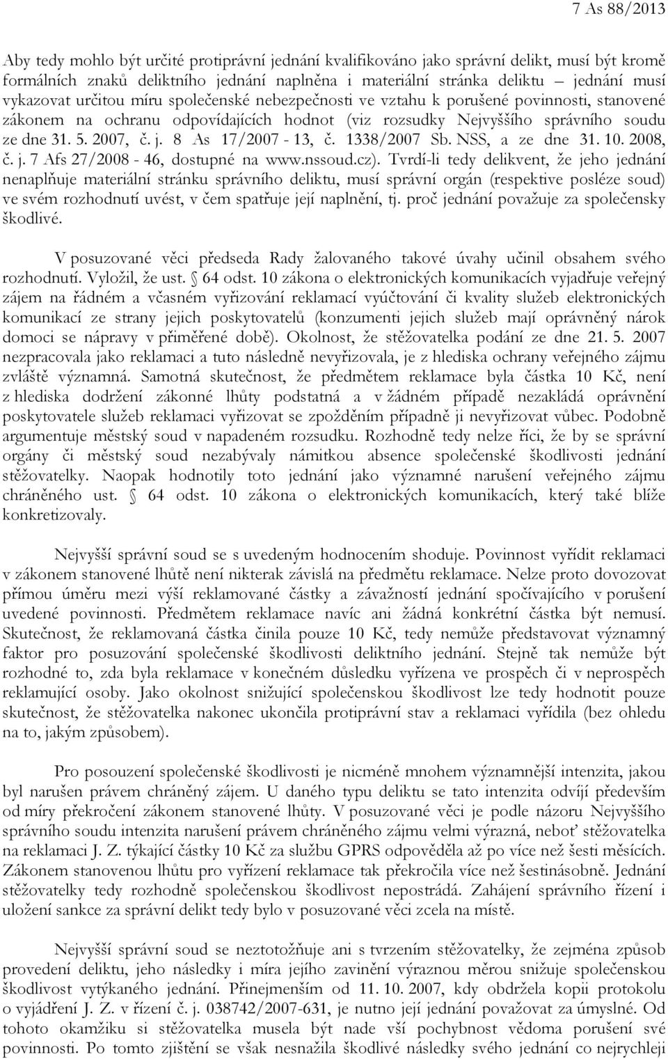 8 As 17/2007-13, č. 1338/2007 Sb. NSS, a ze dne 31. 10. 2008, č. j. 7 Afs 27/2008-46, dostupné na www.nssoud.cz).