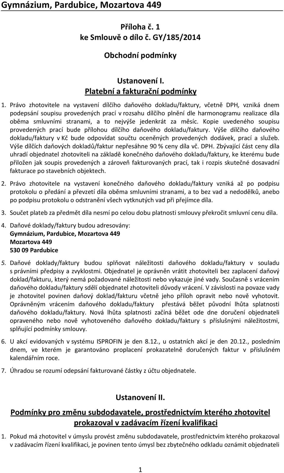 stranami, a to nejvýše jedenkrát za měsíc. Kopie uvedeného soupisu provedených prací bude přílohou dílčího daňového dokladu/faktury.