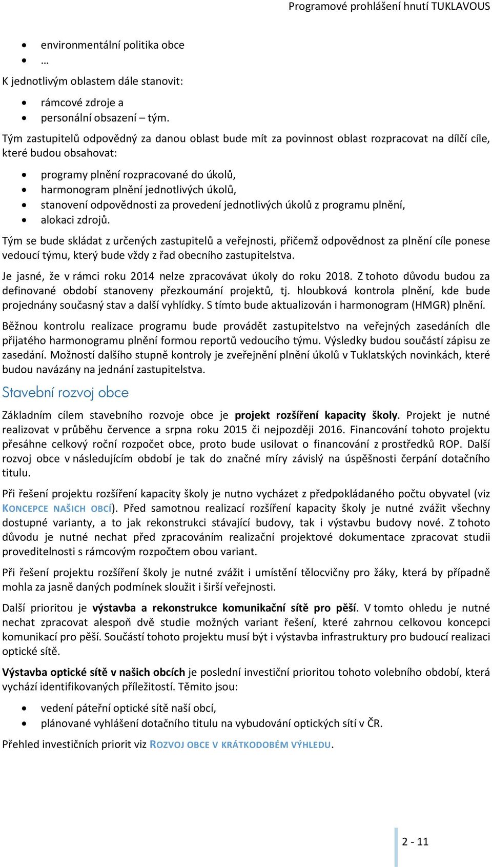 stanovení odpovědnosti za provedení jednotlivých úkolů z programu plnění, alokaci zdrojů.