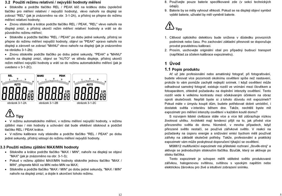 3-1-2A), a přístroj se přepne do režimu měření relativní hodnoty; Znovu stiskněte a krátce podržte tlačítko REL / PEAK, "REL" vlevo nahoře na displeji zmizí, a přístroj ukončí režim měření relativní