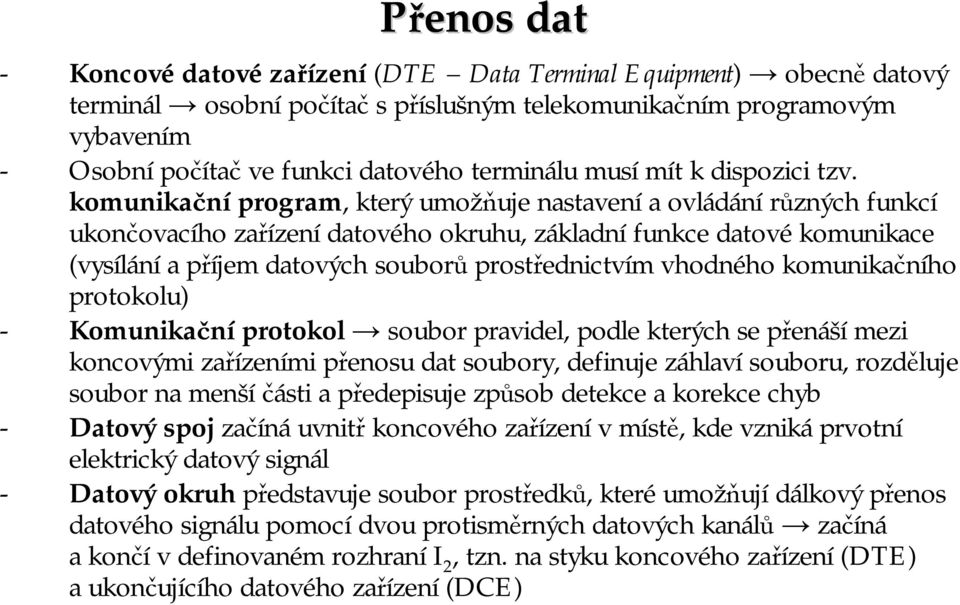 komunikačníprogram, který umožňuje nastavení aovládání různých funkcí ukončovacího zařízení datového okruhu, základní funkce datové komunikace (vysílání apříjem datových souborů prostřednictvím