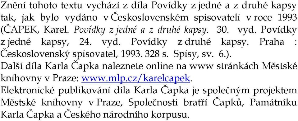 Spisy, sv. 6.). Další díla Karla Čapka naleznete online na www stránkách Městské knihovny v Praze: www.mlp.cz/karelcapek.