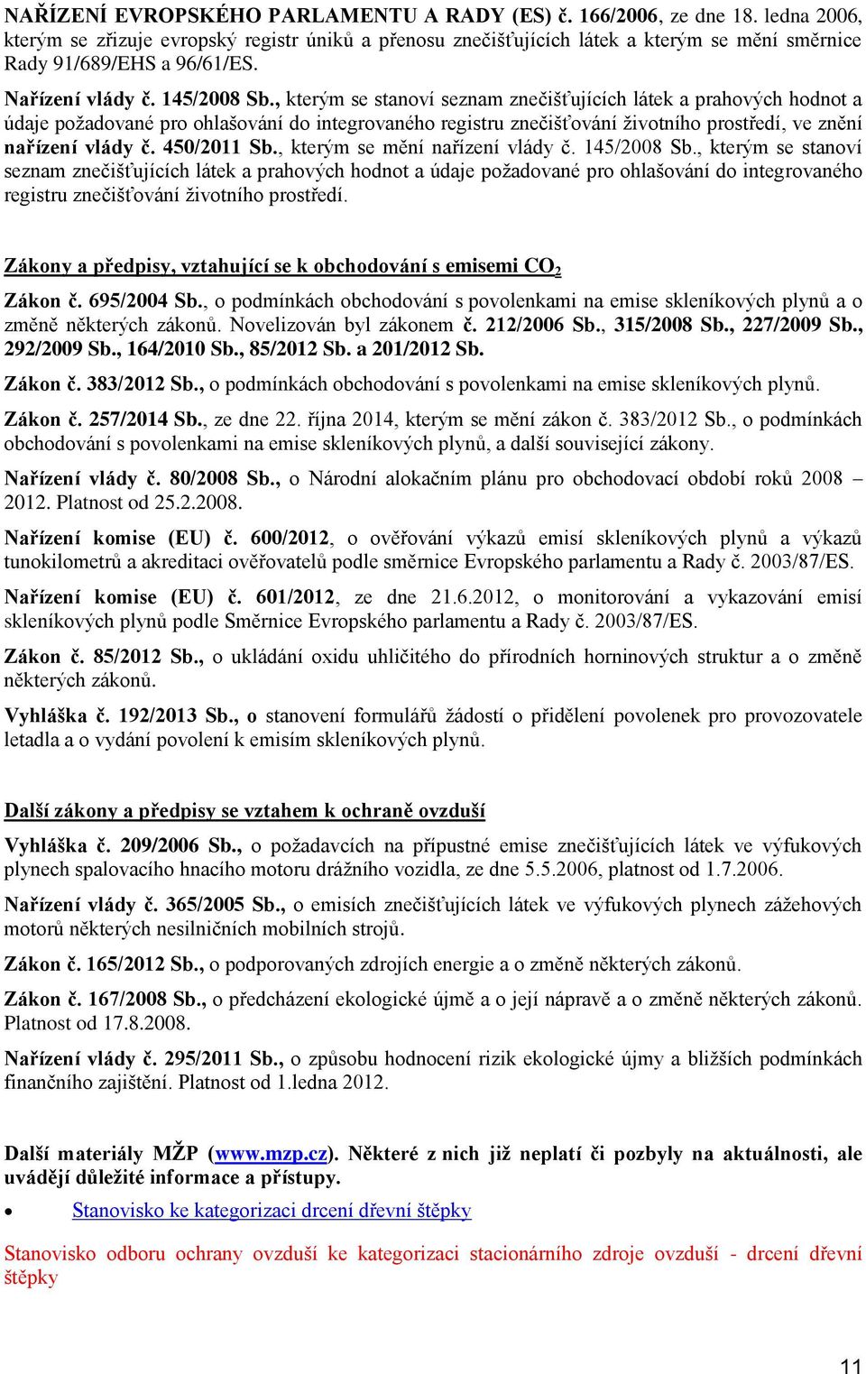 , kterým se stanví seznam znečišťujících látek a prahvých hdnt a údaje pžadvané pr hlašvání d integrvanéh registru znečišťvání živtníh prstředí, ve znění nařízení vlády č. 450/2011 Sb.