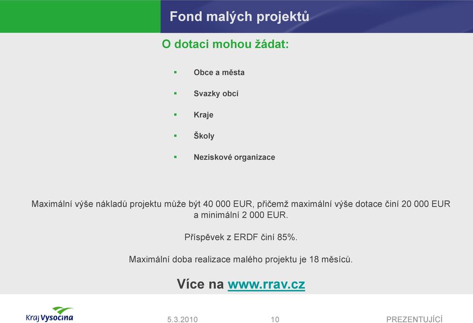 maximální výše dotace činí 20 000 EUR a minimální 2 000 EUR.