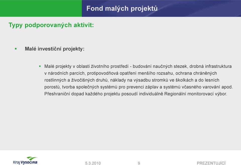 rostlinných a ţivočišných druhů, náklady na výsadbu stromků ve školkách a do lesních porostů, tvorba společných systémů pro