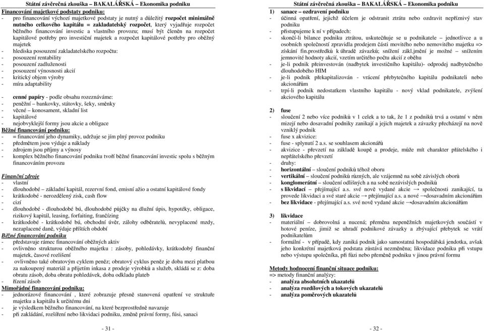 hlediska psuzení zakladatelskéh rzpčtu: - psuzení rentability - psuzení zadlužensti - psuzení výnsnsti akcií - kritický bjem výrby - míra adaptability - cenné papíry - pdle bsahu rzeznáváme: -