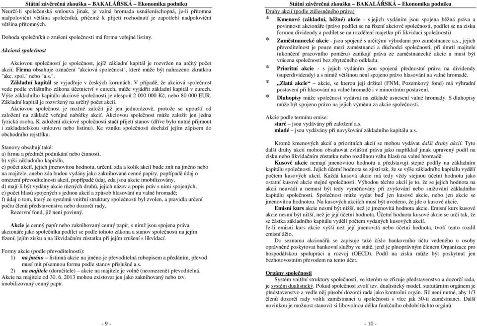 Firma bsahuje značení "akcivá splečnst", které může být nahrazen zkratku "akc. spl." neb "a.s.". Základní kapitál se vyjadřuje v českých krunách.