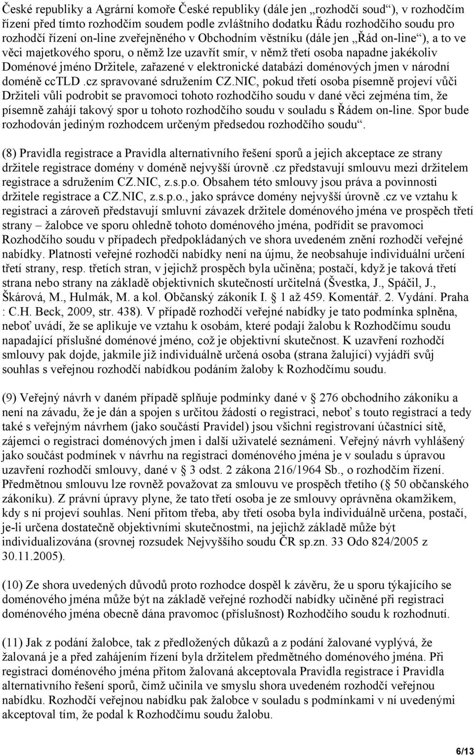 elektronické databázi doménových jmen v národní doméně cctld.cz spravované sdružením CZ.