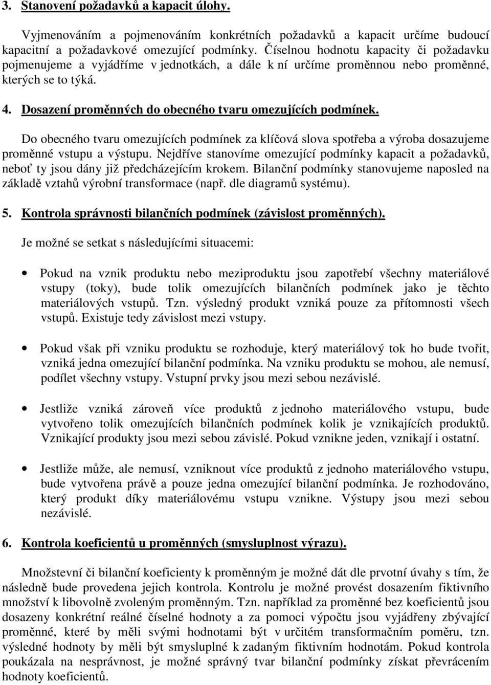 Do oecného tvru oezuících podínek z klíčová slov spotře výro doszuee proěnné vstupu výstupu. Nedříve stnovíe oezuící podínky kpct poždvků, neoť ty sou dány ž předcházeící kroke.