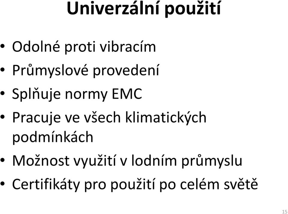 všech klimatických podmínkách Možnost využití v