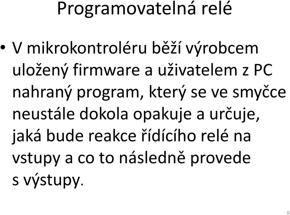 se ve smyčce neustále dokola opakuje a určuje, jaká bude