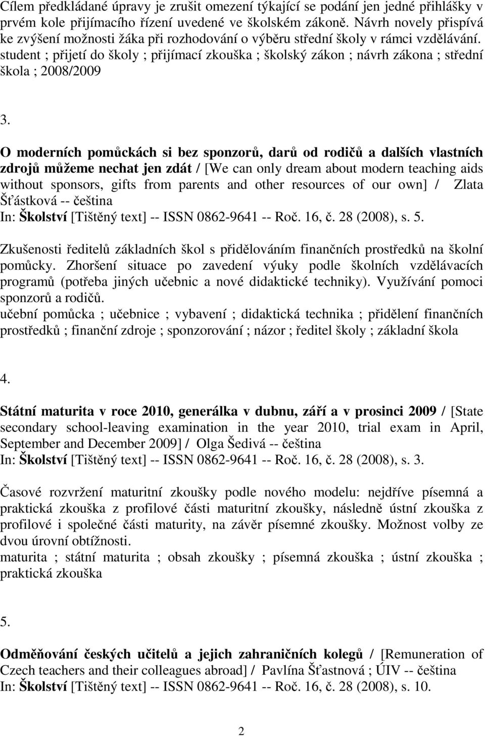 student ; přijetí do školy ; přijímací zkouška ; školský zákon ; návrh zákona ; střední škola ; 2008/2009 3.