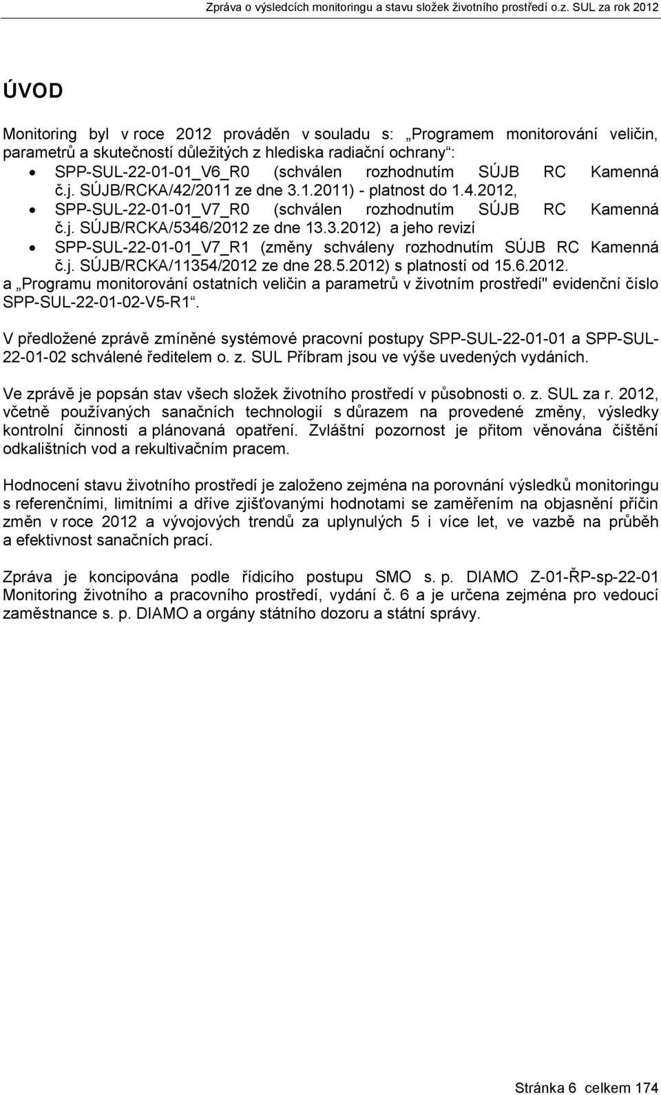 j. SÚJB/RCKA/11354/2012 ze dne 28.5.2012) s platností od 15.6.2012. a Programu monitorování ostatních veličin a parametrů v životním prostředí" evidenční číslo SPP-SUL-22-01-02-V5-R1.