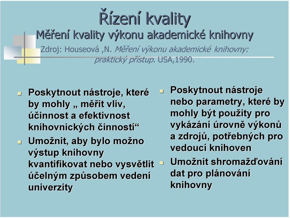 Poskytnout nástroje, které by mohly měřit vliv, účinnost a efektivnost knihovnických činností Umožnit, aby bylo možno výstup