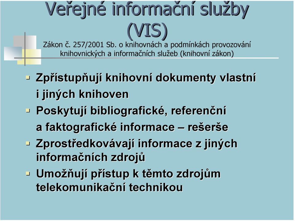 Zpřístupňují knihovní dokumenty vlastní i jiných knihoven Poskytují bibliografické, referenční a