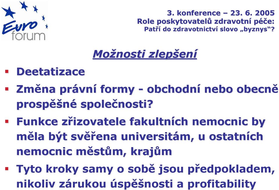 Funkce zřizovatele z fakultních nemocnic by měla být svěřena universitám,