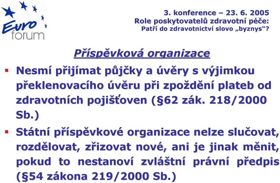 ) Státní příspěvkové organizace nelze slučovat, rozdělovat, zřizovat nové, ani