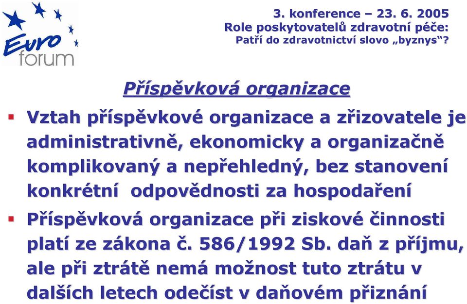 za hospodaření Příspěvková organizace při ziskové činnosti platí ze zákona č. 586/1992 Sb.