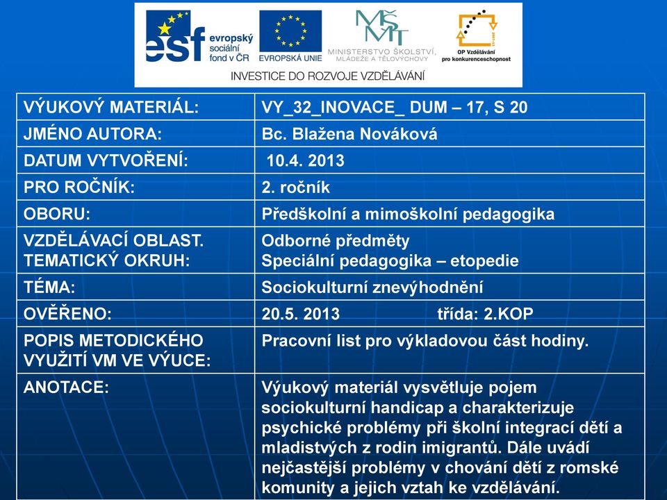 KOP POPIS METODICKÉHO VYUŽITÍ VM VE VÝUCE: ANOTACE: Pracovní list pro výkladovou část hodiny.