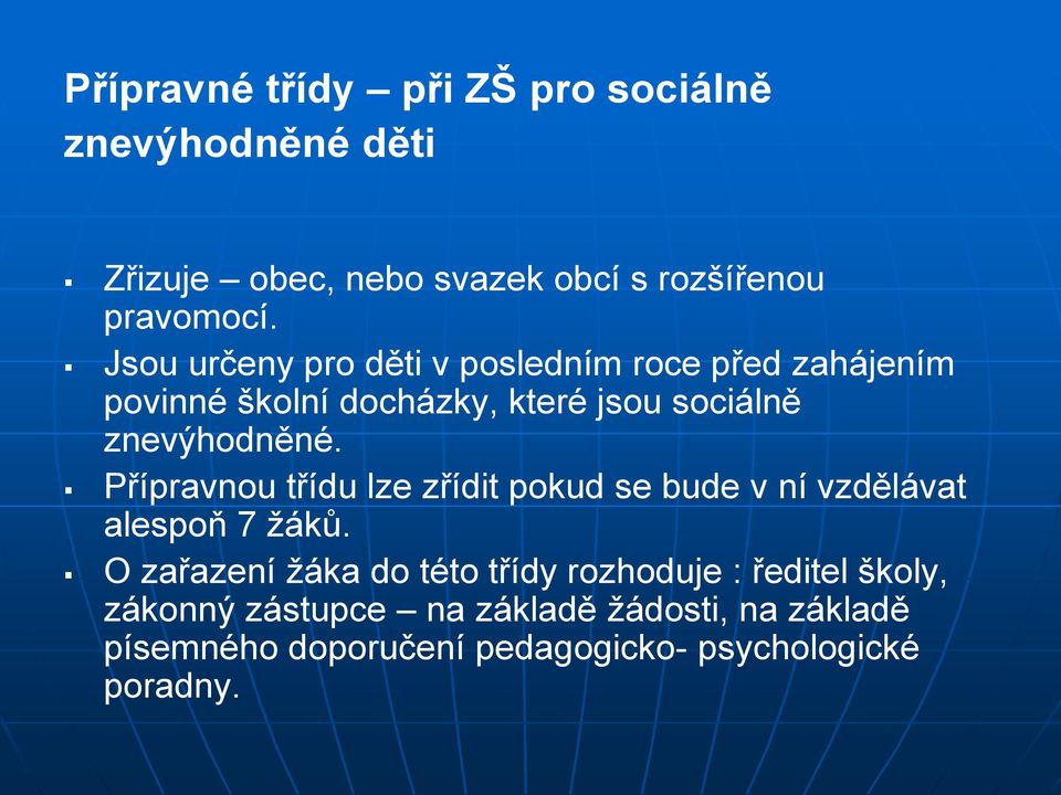 Přípravnou třídu lze zřídit pokud se bude v ní vzdělávat alespoň 7 žáků.