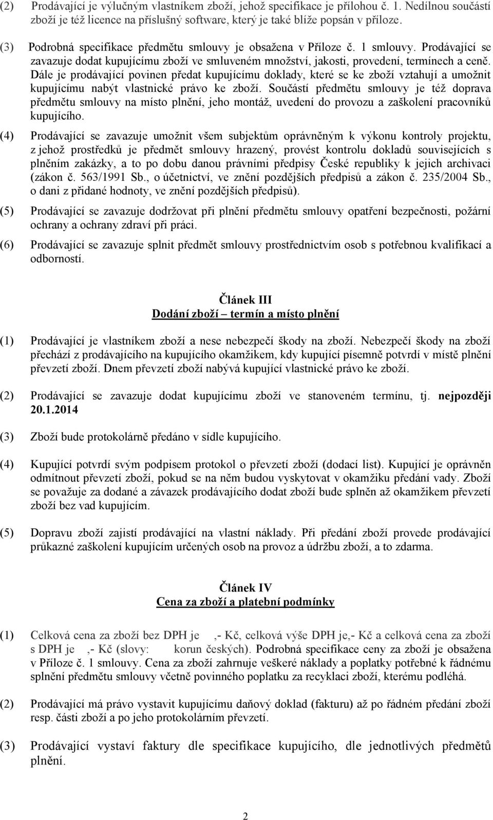 Dále je prodávající povinen předat kupujícímu doklady, které se ke zboží vztahují a umožnit kupujícímu nabýt vlastnické právo ke zboží.