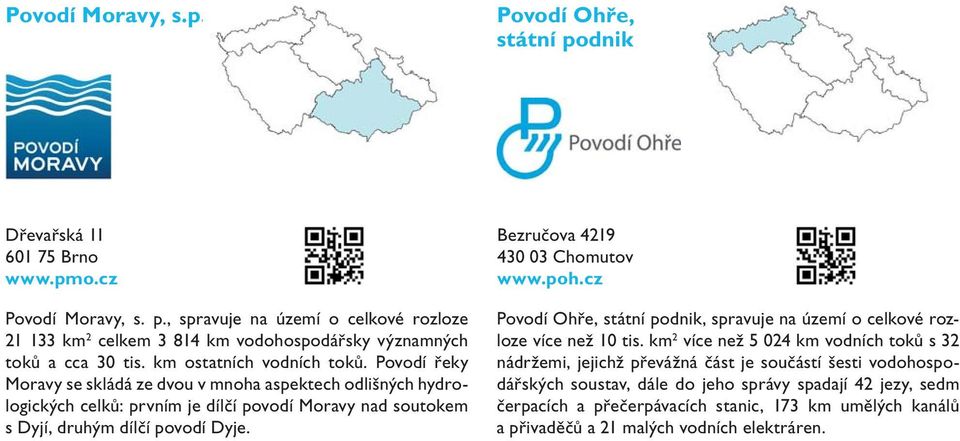 Bezručova 4219 430 03 Chomutov www.poh.cz Povodí Ohře, státní podnik, spravuje na území o celkové rozloze více než 10 tis.