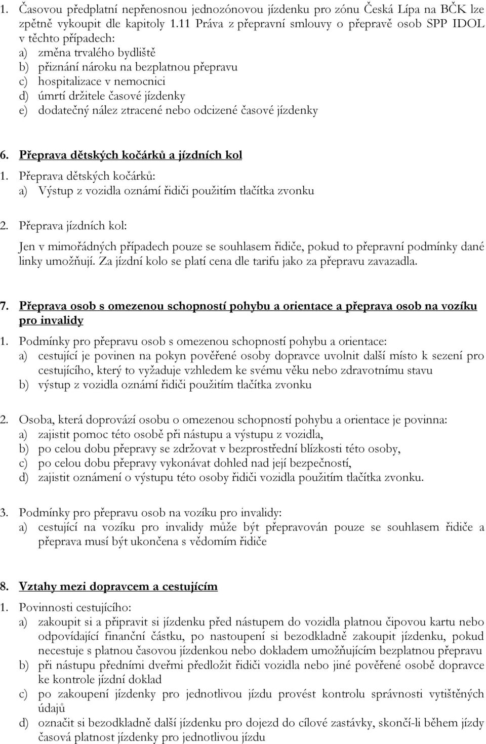 jízdenky e) dodatečný nález ztracené nebo odcizené časové jízdenky 6. Přeprava dětských kočárků a jízdních kol 1.