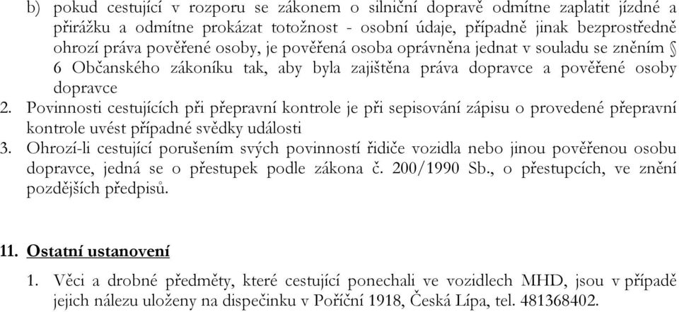 Povinnosti cestujících při přepravní kontrole je při sepisování zápisu o provedené přepravní kontrole uvést případné svědky události 3.