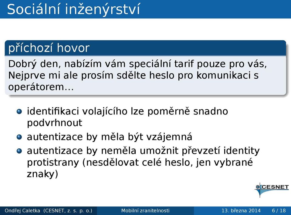 autentizace by měla být vzájemná autentizace by neměla umožnit převzetí identity protistrany (nesdělovat