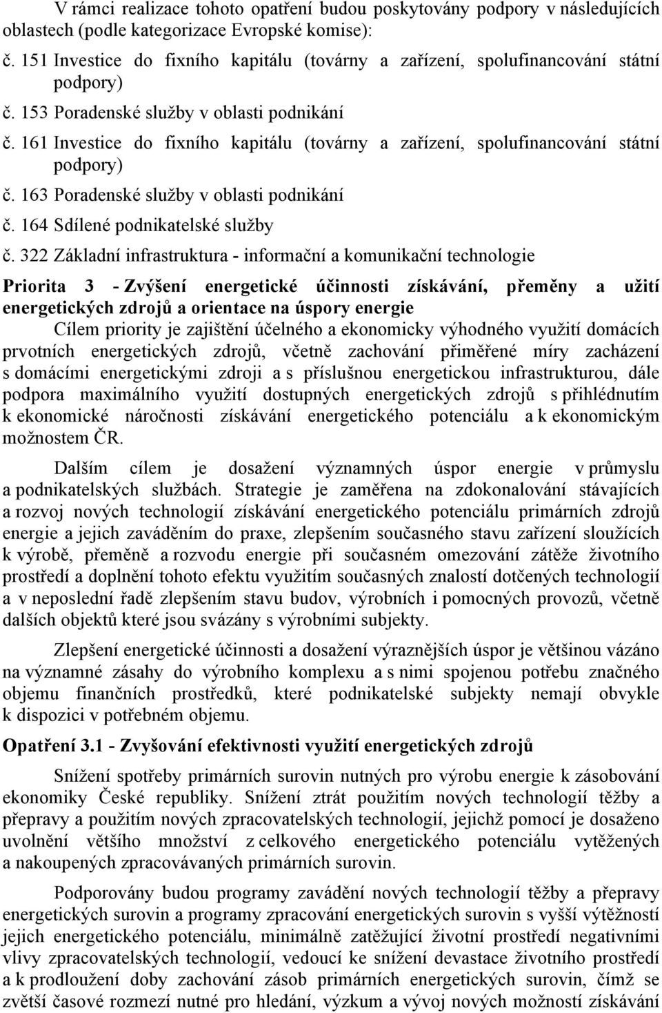 322 Základní infrastruktura - informační a komunikační technologie Priorita 3 - Zvýšení energetické účinnosti získávání, přeměny a užití energetických zdrojů a orientace na úspory energie Cílem