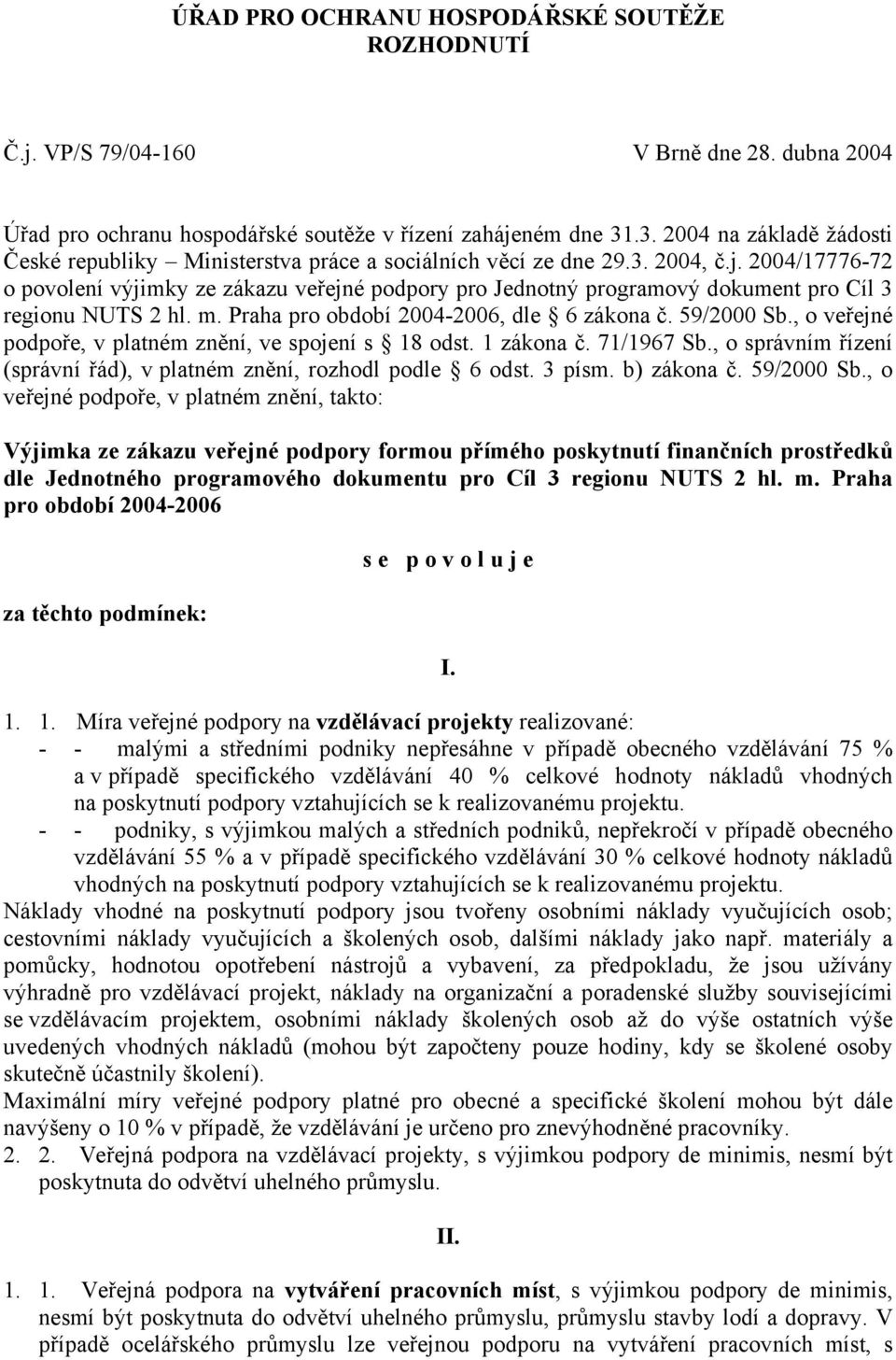2004/17776-72 o povolení výjimky ze zákazu veřejné podpory pro Jednotný programový dokument pro Cíl 3 regionu NUTS 2 hl. m. Praha pro období 2004-2006, dle 6 zákona č. 59/2000 Sb.