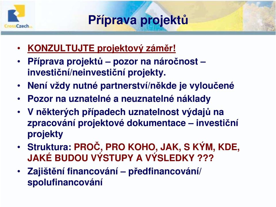 Není vždy nutné partnerství/někde je vyloučené Pozor na uznatelné a neuznatelné náklady V některých případech