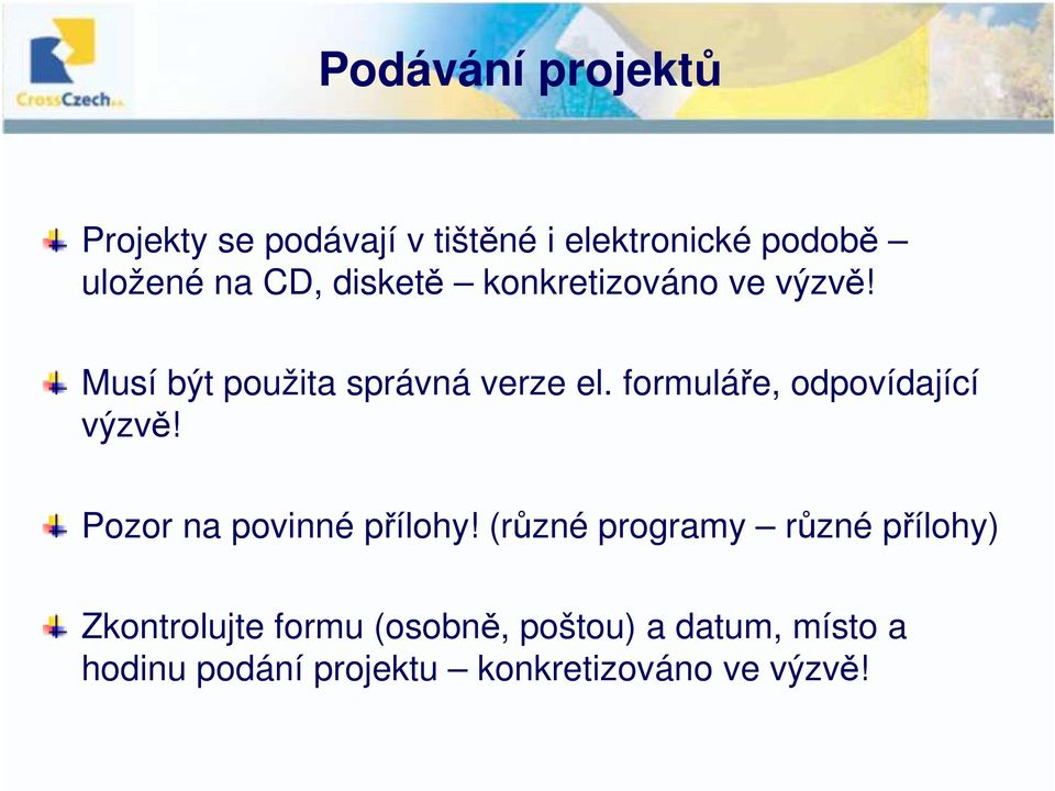 formuláře, odpovídající výzvě! Pozor na povinné přílohy!
