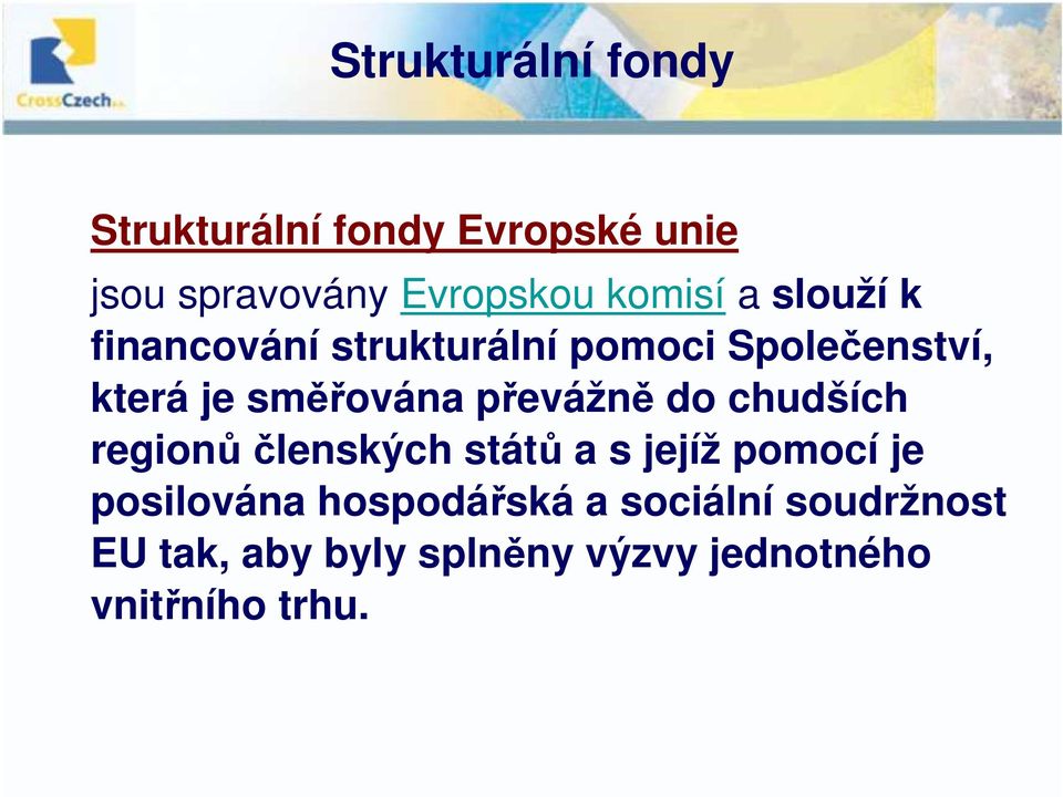 směřována převážně do chudších regionů členských států a s jejíž pomocí je