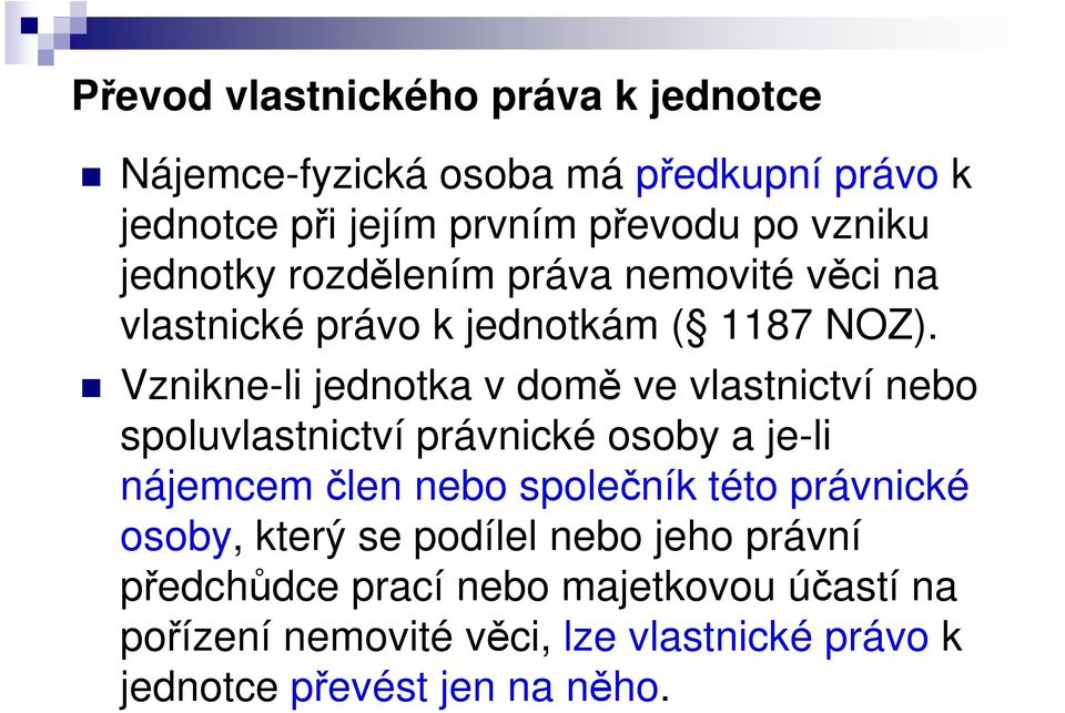 Vznikne-li jednotka v domě ve vlastnictví nebo Vznikne-li jednotka v domě ve vlastnictví nebo spoluvlastnictví právnické osoby a je-li