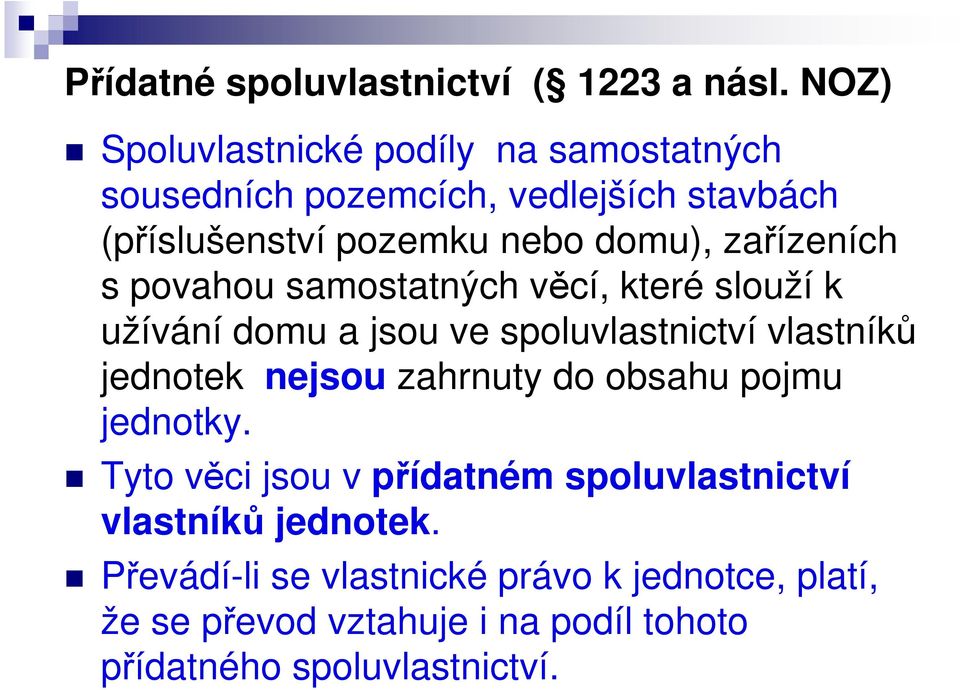 zařízeních s povahou samostatných věcí, které slouží k užívání domu a jsou ve spoluvlastnictví vlastníků jednotek nejsou