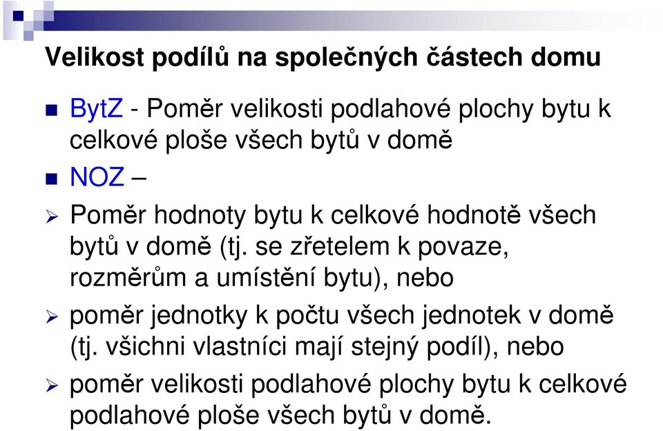 se zřetelem k povaze, rozměrům a umístění bytu), nebo poměr jednotky k počtu všech jednotek v domě (tj.