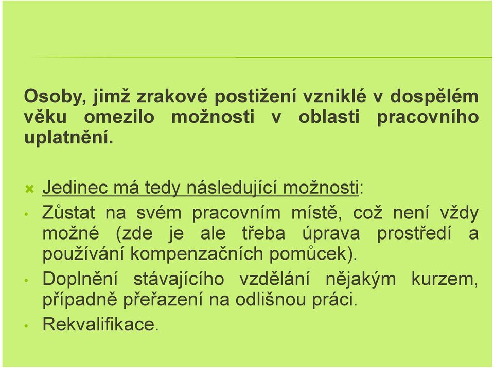 Jedinec má tedy následující možnosti: Zůstat na svém pracovním místě, což není vždy možné