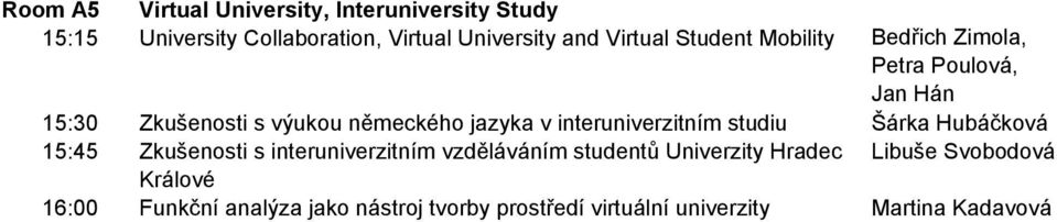 interuniverzitním studiu Šárka Hubáčková 15:45 Zkušenosti s interuniverzitním vzděláváním studentů Univerzity