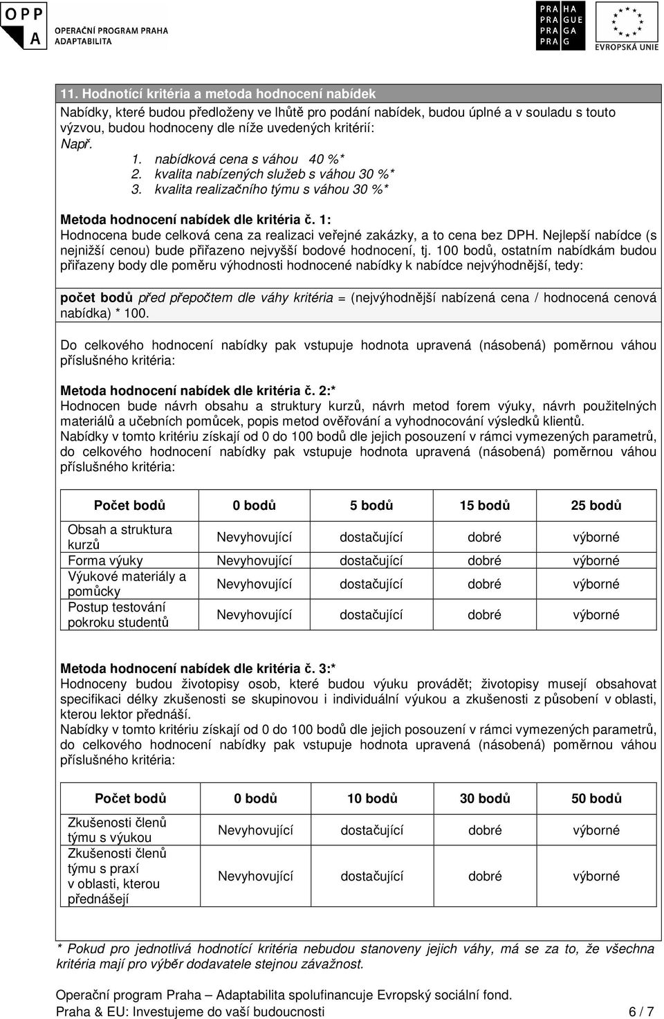 1: Hdncena bude celkvá cena za realizaci veřejné zakázky, a t cena bez DPH. Nejlepší nabídce (s nejnižší cenu) bude přiřazen nejvyšší bdvé hdncení, tj.