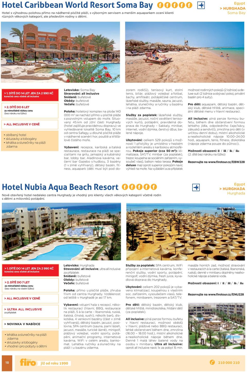 DÍTĚ DO 6 LET za mimořádně nízkou cenu (bez nároku na lůžko) oblíbený hotel skluzavky atobogány lehátka aslunečníky na pláži Letovisko: Soma Bay Poloha: hotelový komplex na ploše 140 000 m 2 se