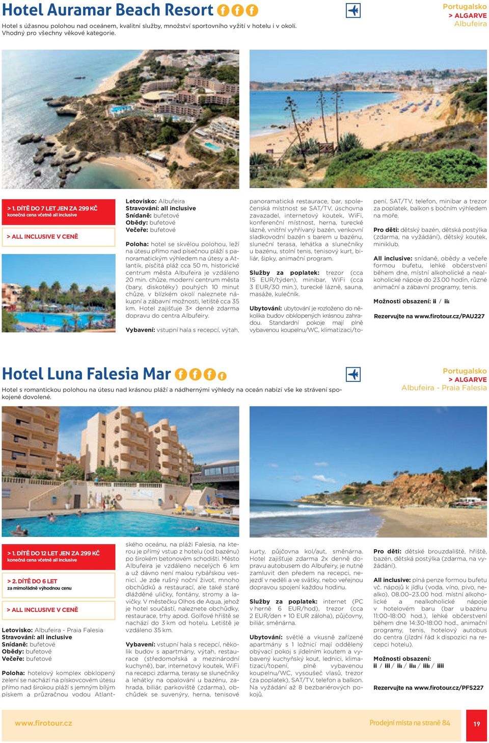 DÍTĚ DO LET JEN ZA 299 KČ Letovisko: Albufeira Poloha: hotel se skvělou polohou, leží na útesu přímo nad písečnou pláží s panoramatickým výhledem na útesy a Atlantik, písčitá pláž cca 50 m,