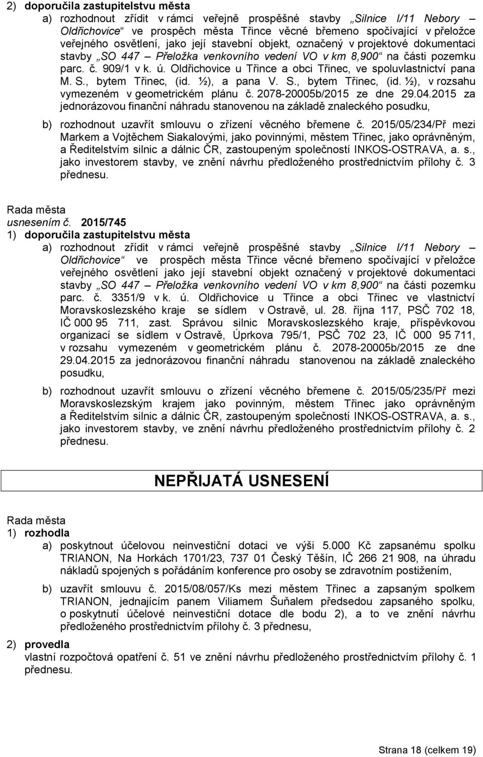 Oldřichovice u Třince a obci Třinec, ve spoluvlastnictví pana M. S., bytem Třinec, (id. ½), a pana V. S., bytem Třinec, (id. ½), v rozsahu vymezeném v geometrickém plánu č. 2078-20005b/2015 ze dne 29.