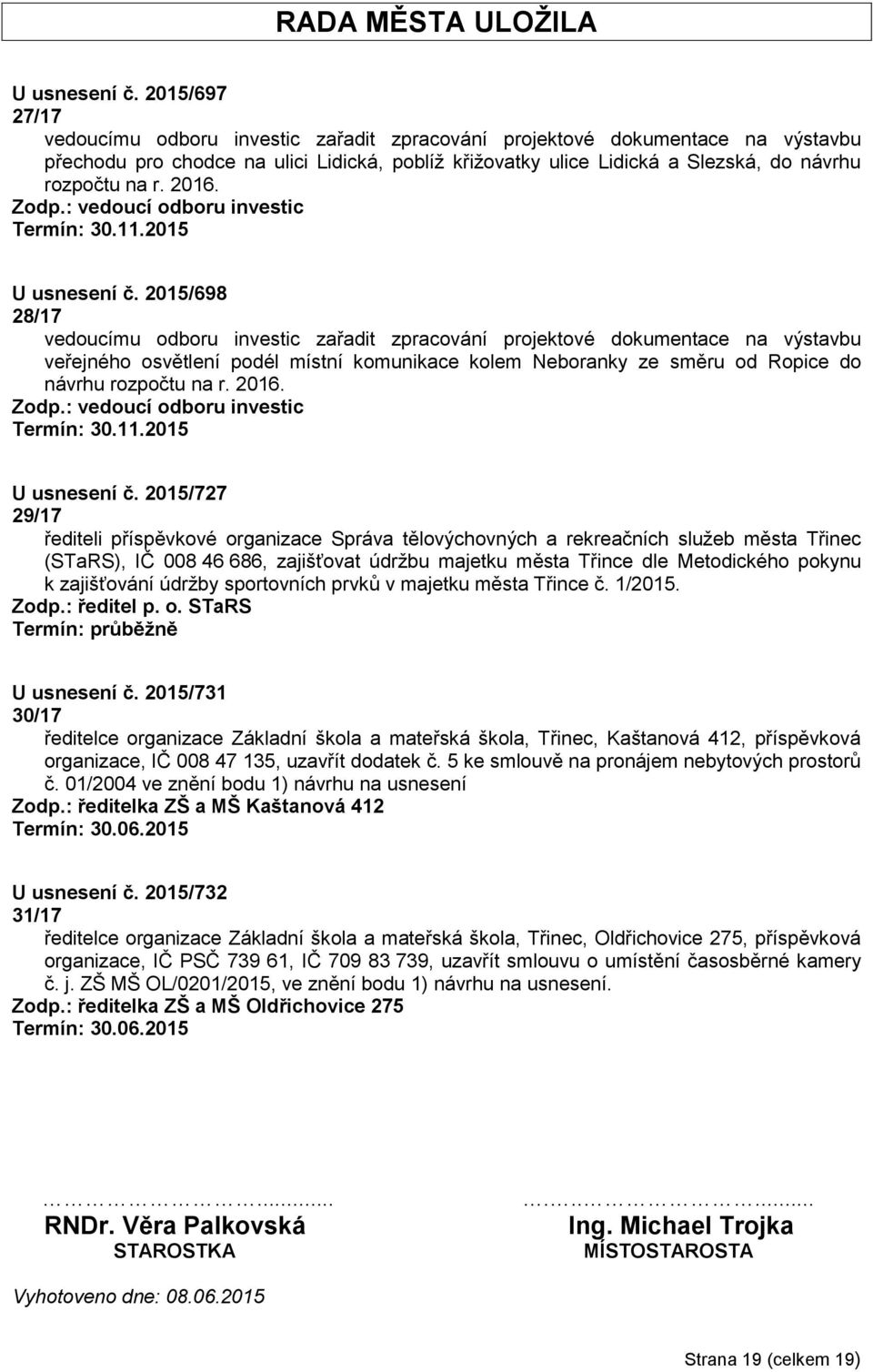 2016. Zodp.: vedoucí odboru investic Termín: 30.11.2015 U usnesení č.