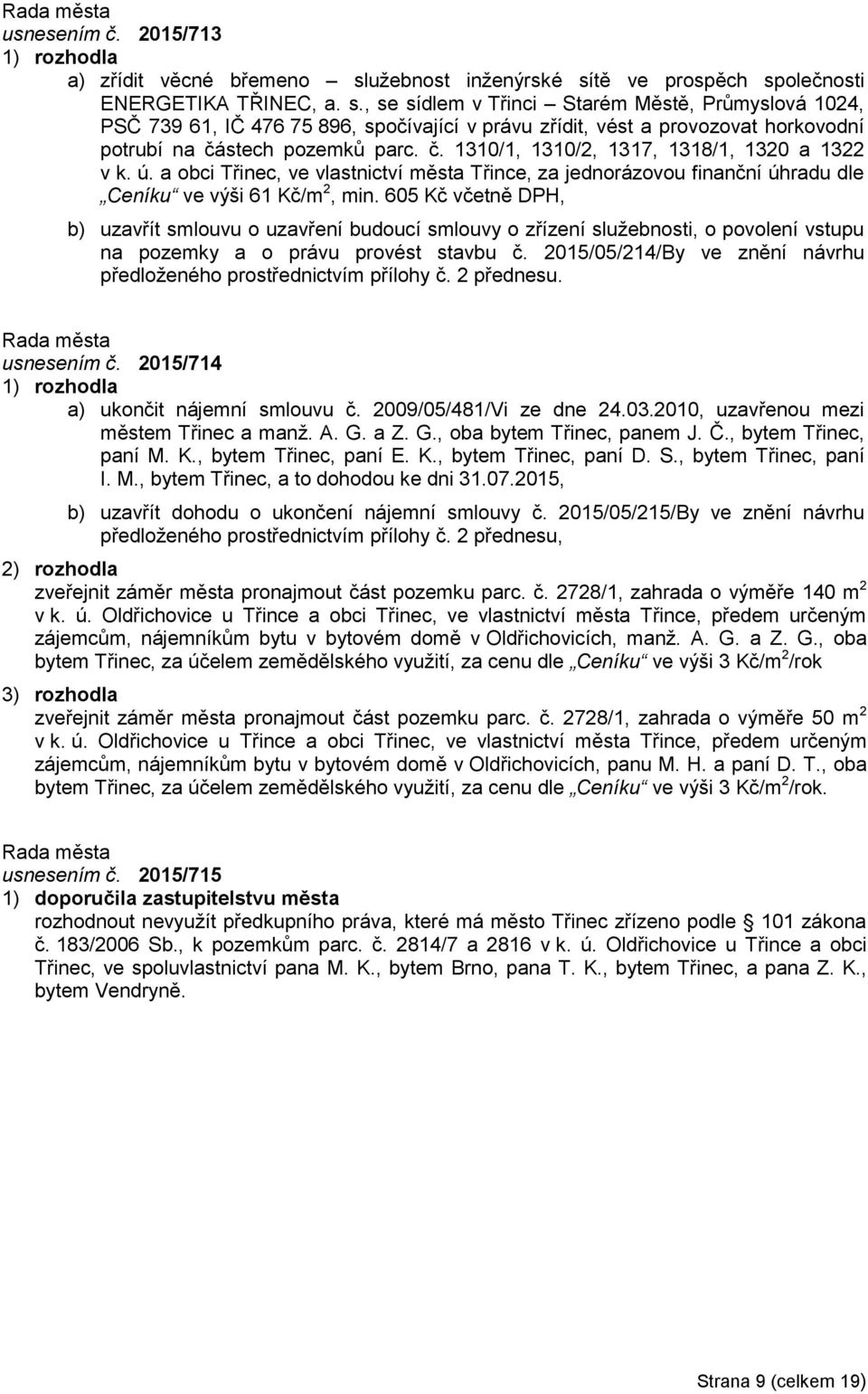 č. 1310/1, 1310/2, 1317, 1318/1, 1320 a 1322 v k. ú. a obci Třinec, ve vlastnictví města Třince, za jednorázovou finanční úhradu dle Ceníku ve výši 61 Kč/m 2, min.