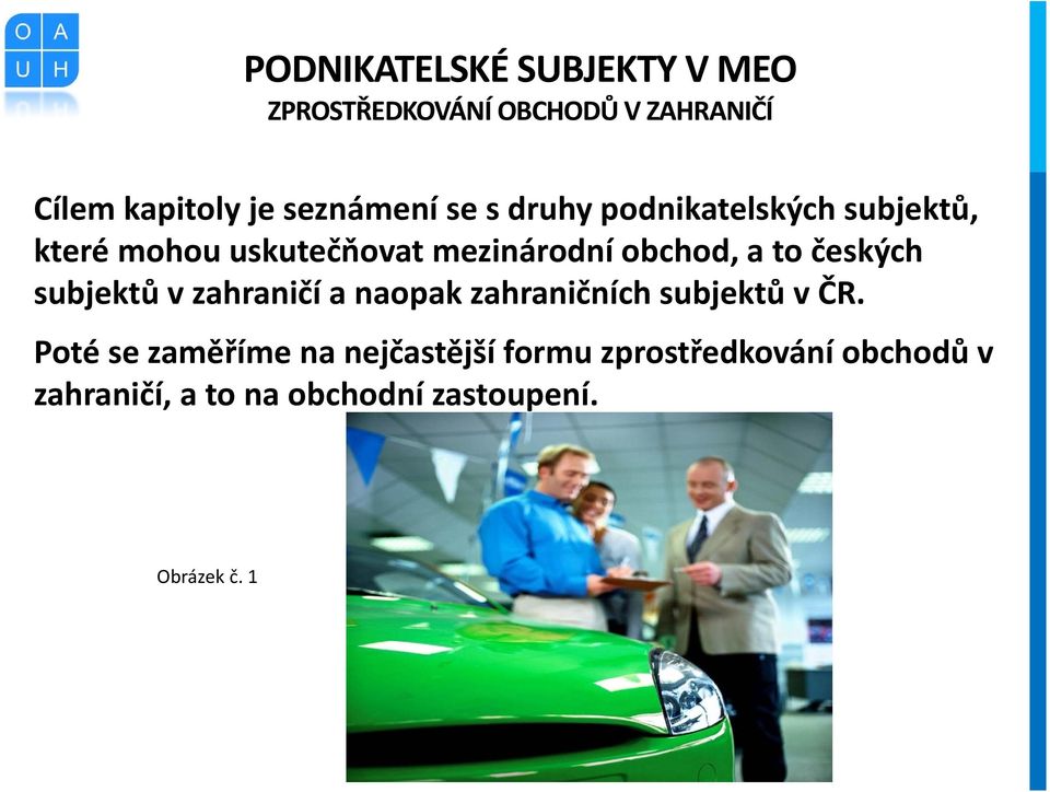 obchod, a to českých subjektů v zahraničí a naopak zahraničních subjektů v ČR.