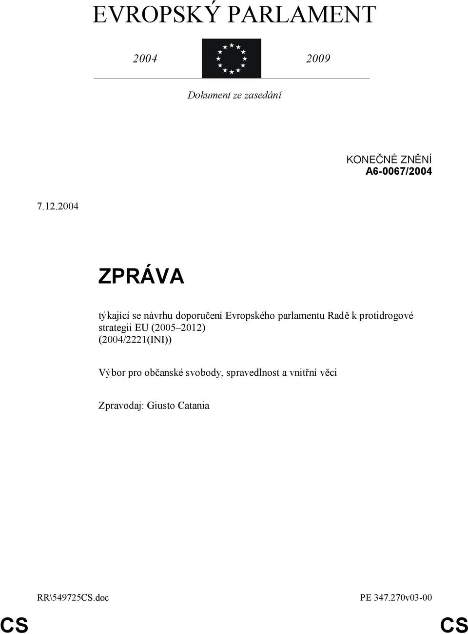 protidrogové strategii EU (2005 2012) (2004/2221(INI)) Výbor pro občanské
