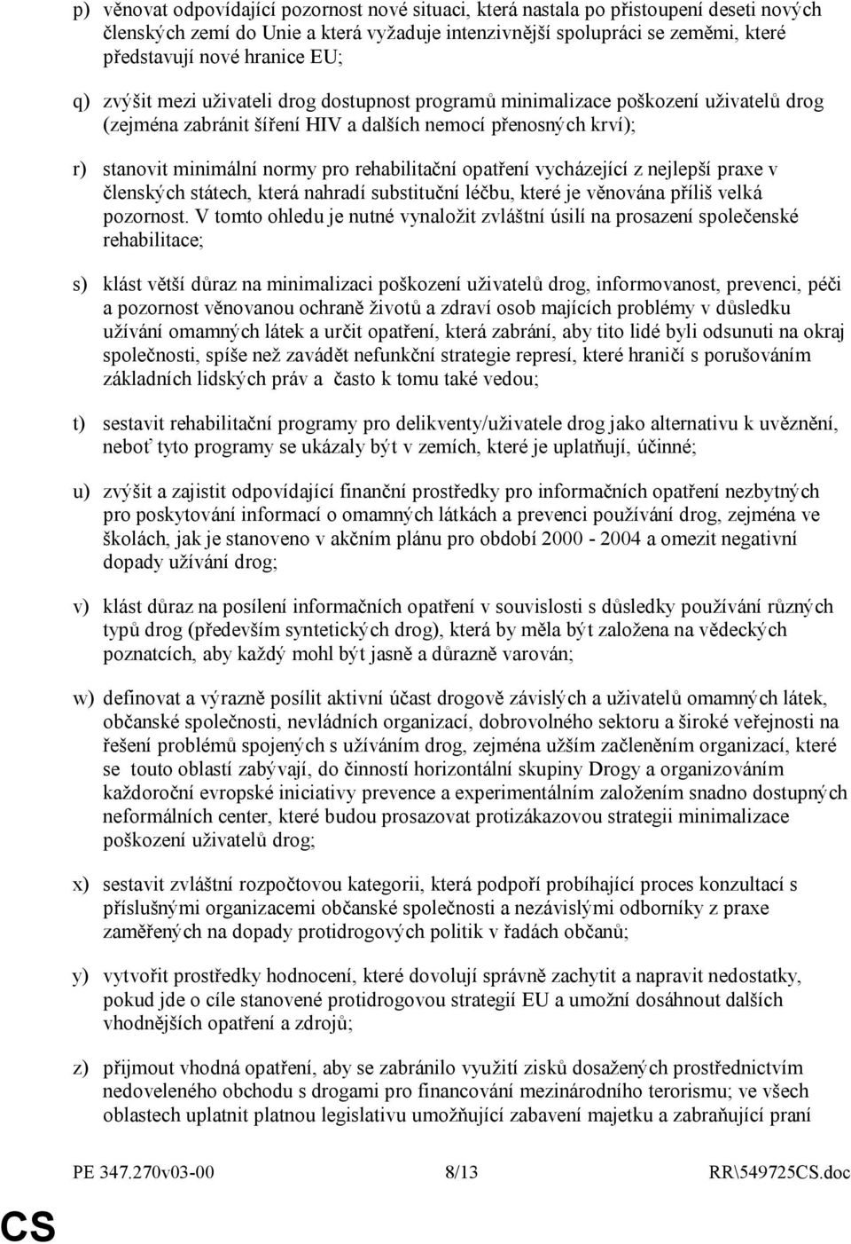 rehabilitační opatření vycházející z nejlepší praxe v členských státech, která nahradí substituční léčbu, které je věnována příliš velká pozornost.