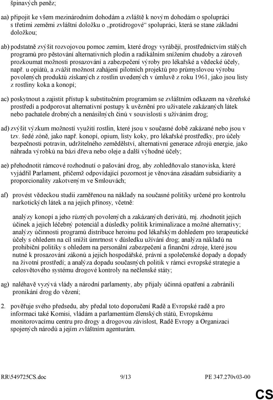 prosazování a zabezpečení výroby pro lékařské a vědecké účely, např.