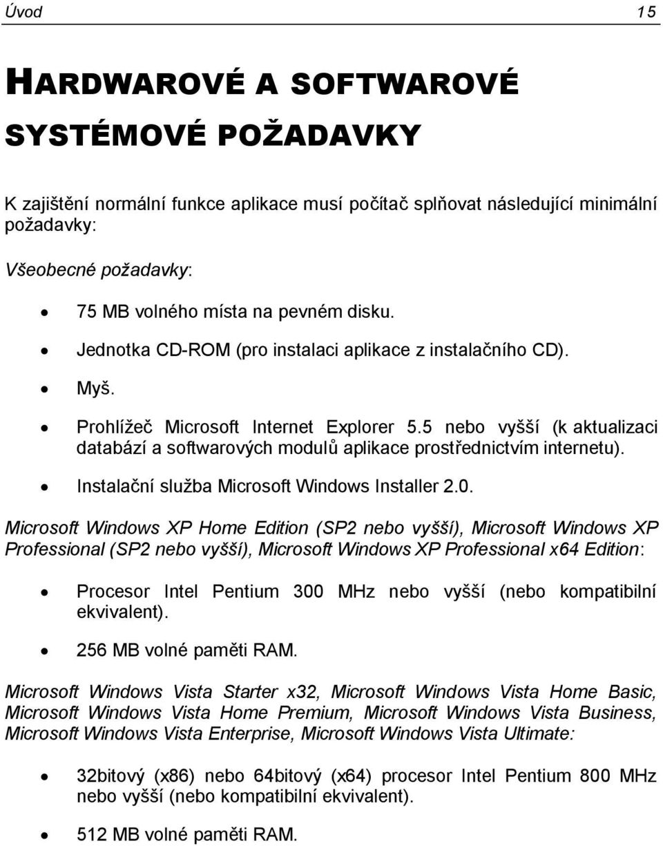 5 nebo vyšší (k aktualizaci databází a softwarových modulů aplikace prostřednictvím internetu). Instalační sluţba Microsoft Windows Installer 2.0.